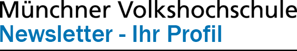 Münchner Volkshochschule - Ihr Newsletter-Profil